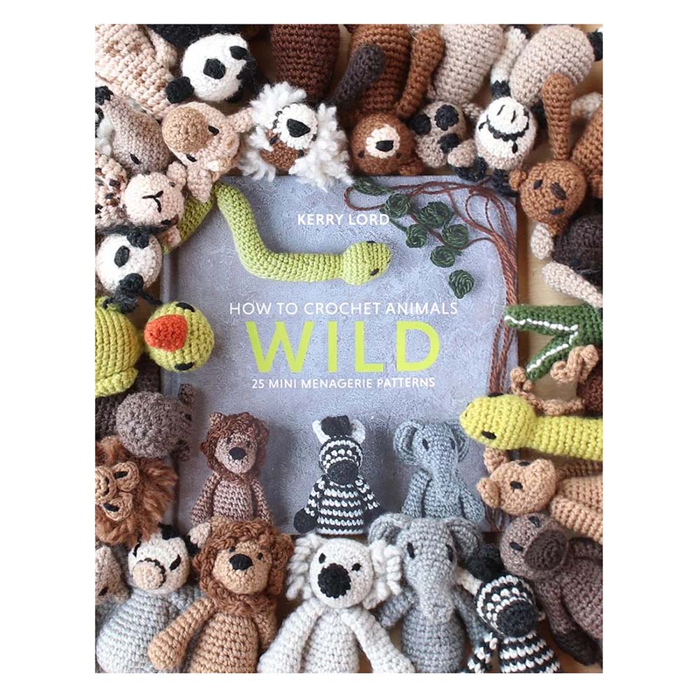 How to Crochet: WILD - Mini Menagerie Book by Kerry Lord