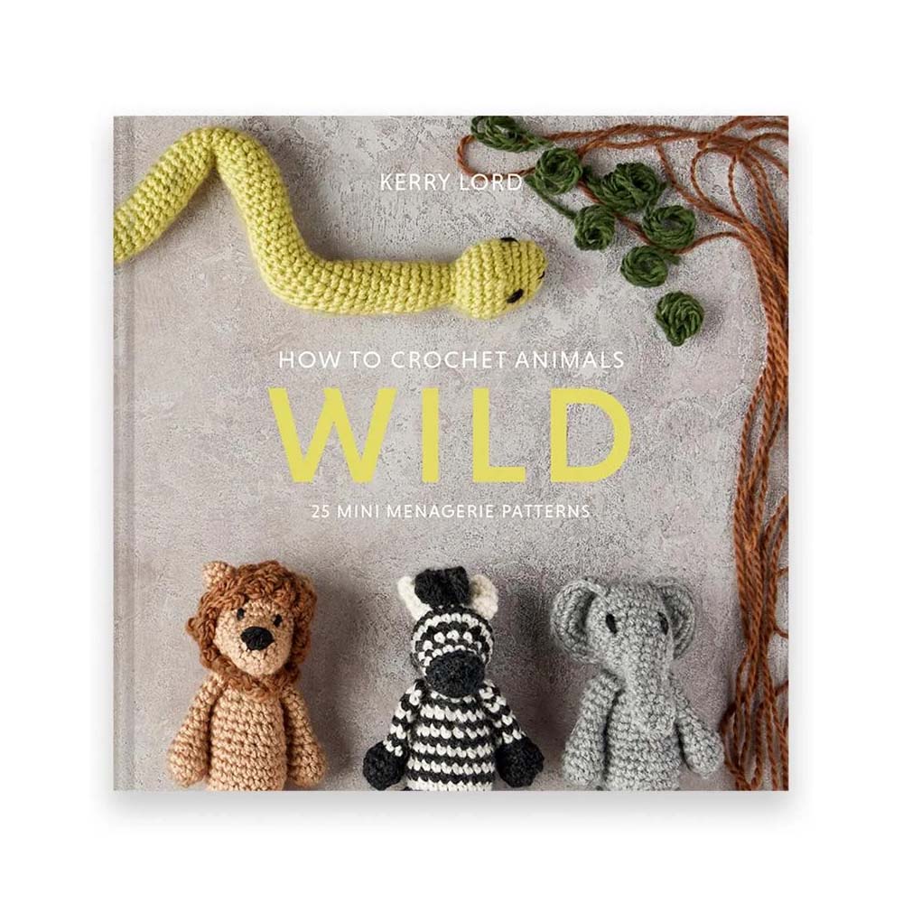 How to Crochet: WILD Mini Menagerie Book by Kerry Lord
