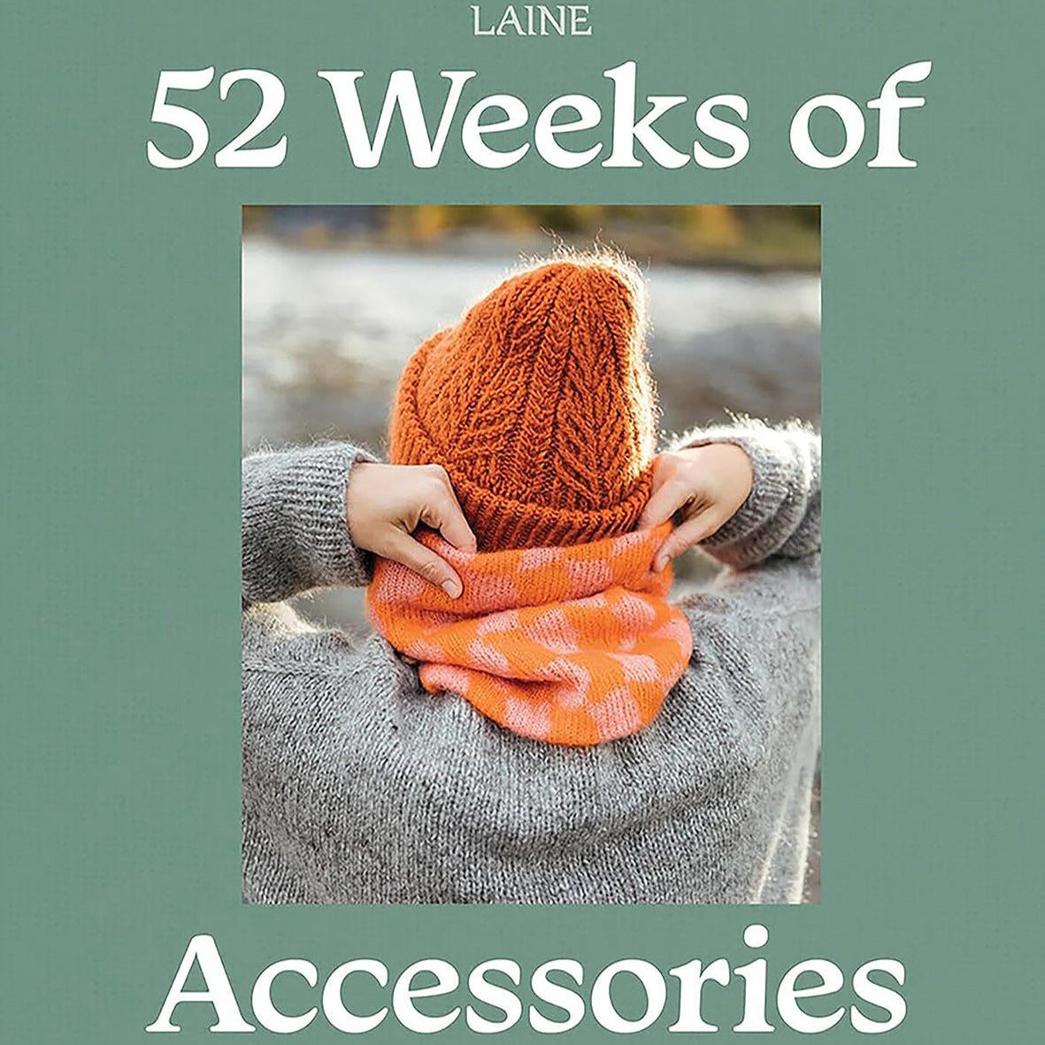 Book cover of '52 Weeks of Accessories' by Laine, featuring a person holding orange knitted items against a green background.